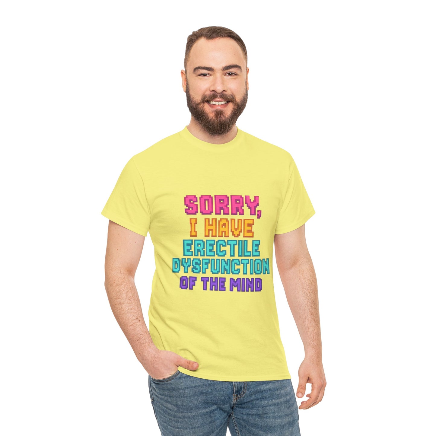 Funny Tee - 'Sorry, I Have Erectile Dysfunction of the Mind'