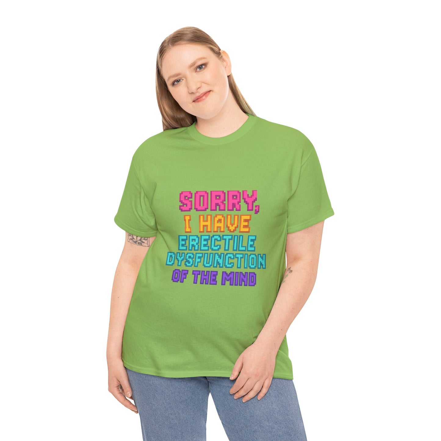 Funny Tee - 'Sorry, I Have Erectile Dysfunction of the Mind'