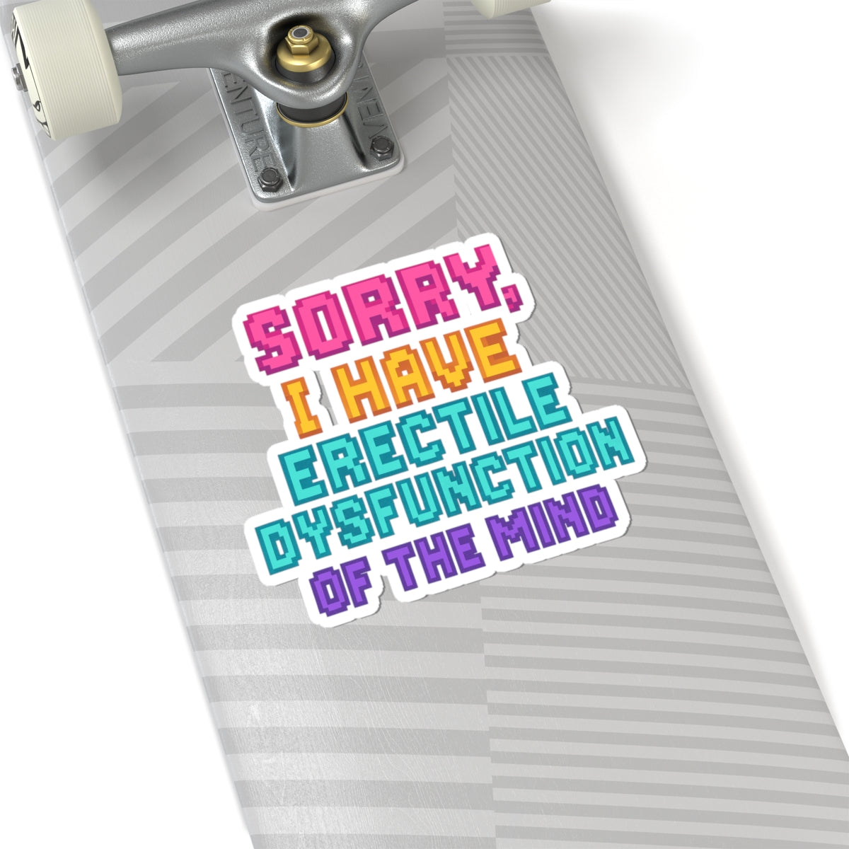 Humorous Kiss-Cut Stickers - "Sorry, I Have Erectile Dysfunction of the Mind"