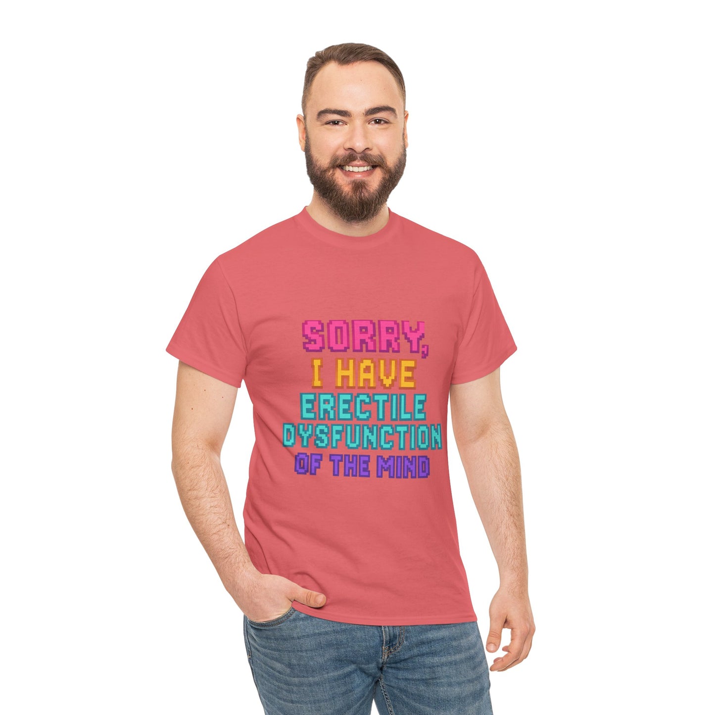 Funny Tee - 'Sorry, I Have Erectile Dysfunction of the Mind'