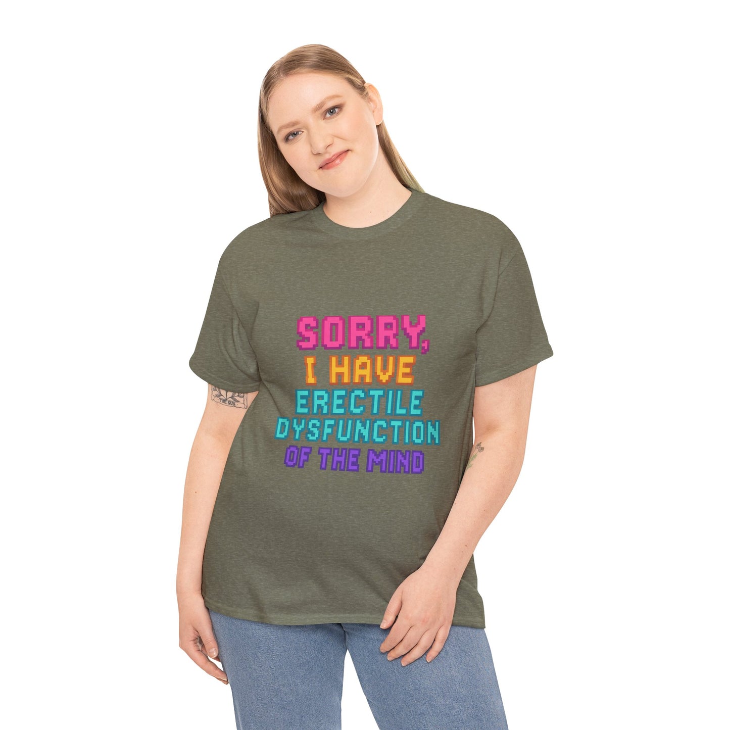 Funny Tee - 'Sorry, I Have Erectile Dysfunction of the Mind'