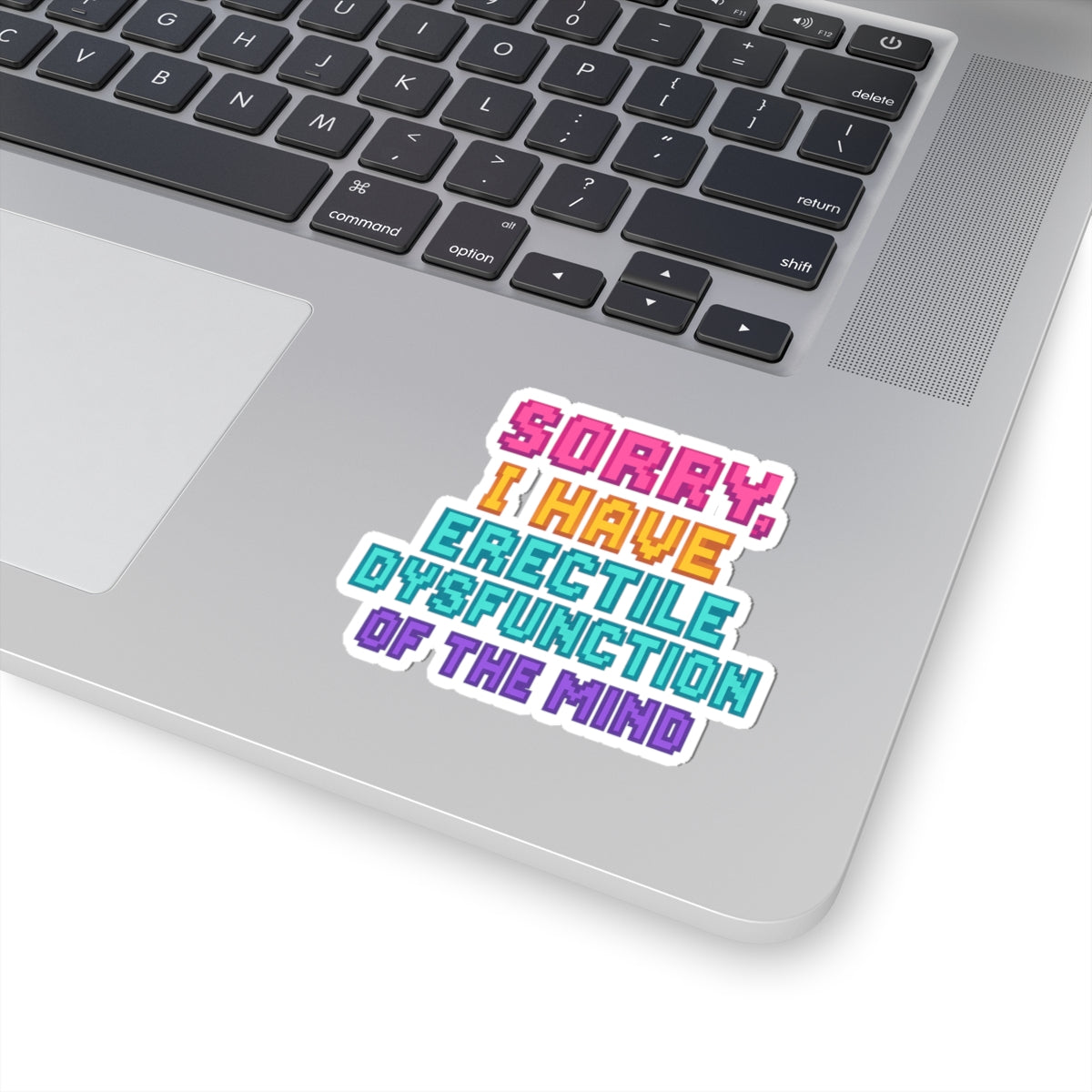 Humorous Kiss-Cut Stickers - "Sorry, I Have Erectile Dysfunction of the Mind"