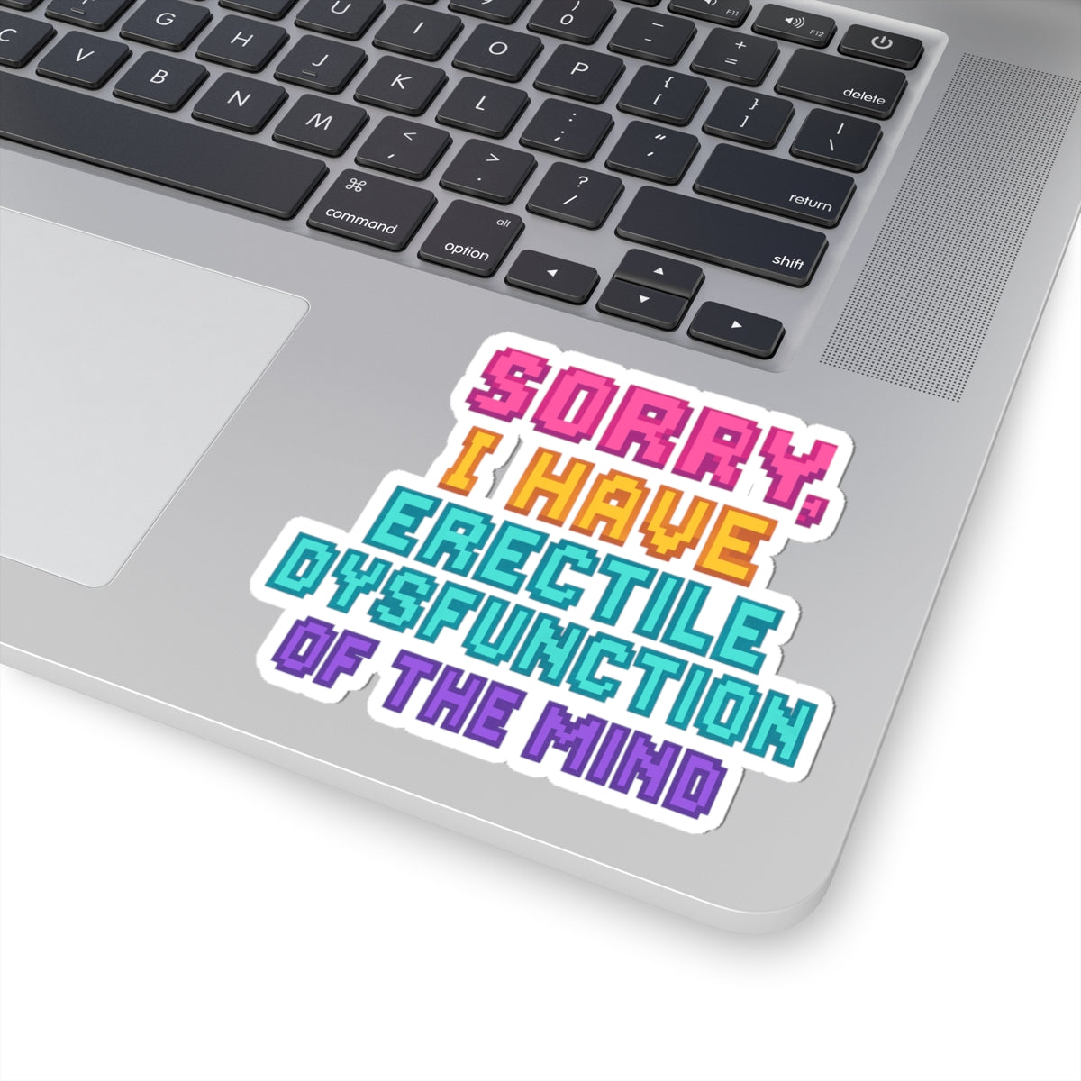 Humorous Kiss-Cut Stickers - "Sorry, I Have Erectile Dysfunction of the Mind"