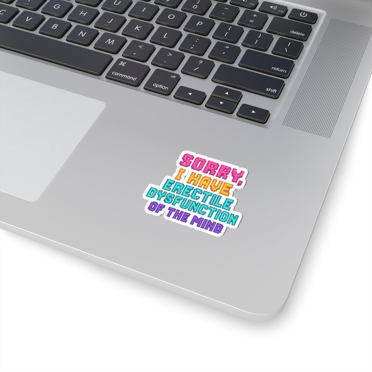 Humorous Kiss-Cut Stickers - "Sorry, I Have Erectile Dysfunction of the Mind"