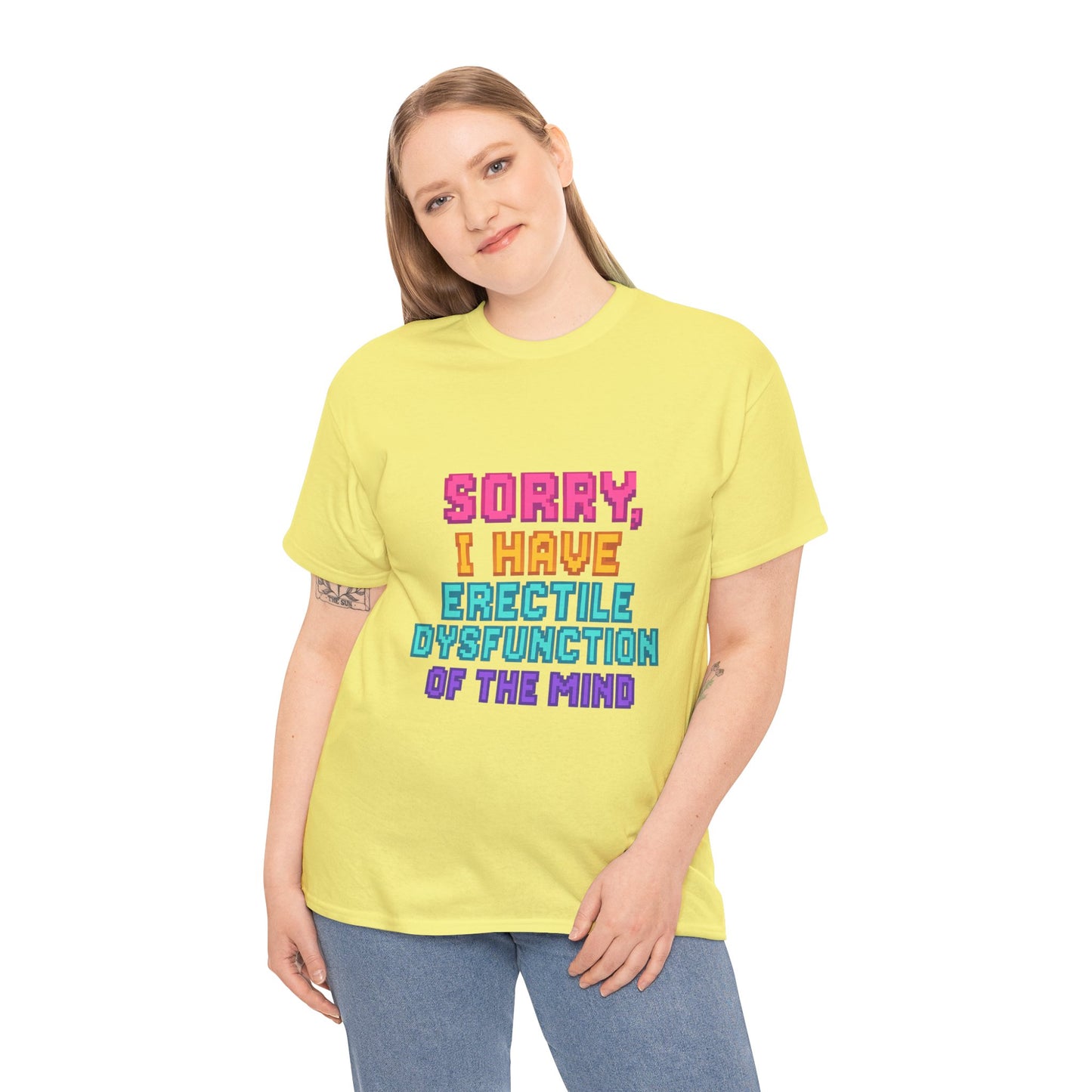 Funny Tee - 'Sorry, I Have Erectile Dysfunction of the Mind'